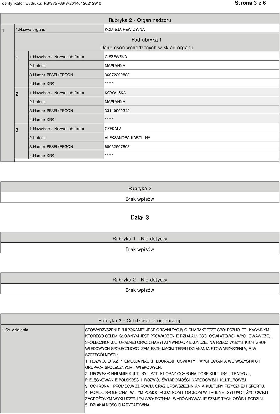 Numer PESEL/REGON 68032907803 Rubryka 3 Dział 3 Rubryka 1 - Nie dotyczy Rubryka 2 - Nie dotyczy Rubryka 3 - Cel działania organizacji 1.