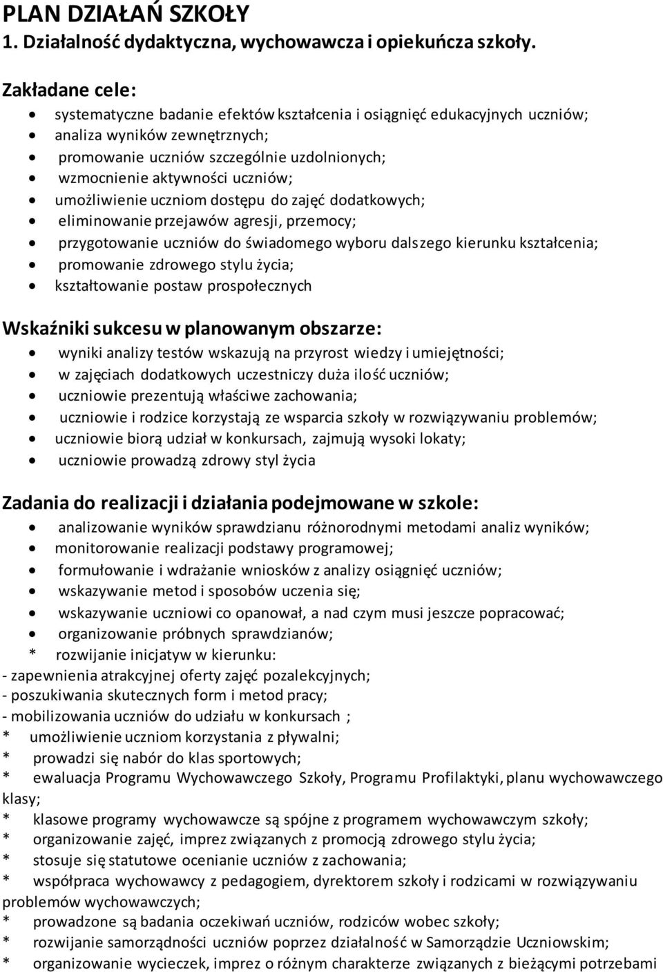 umożliwienie uczniom dostępu do zajęd dodatkowych; eliminowanie przejawów agresji, przemocy; przygotowanie uczniów do świadomego wyboru dalszego kierunku kształcenia; promowanie zdrowego stylu życia;