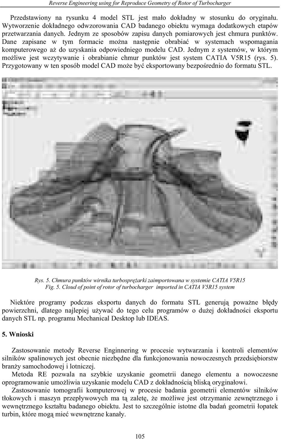 Dane zapisane w tym formacie mo na nast pnie obrabia w systemach wspomagania komputerowego a do uzyskania odpowiedniego modelu CAD.
