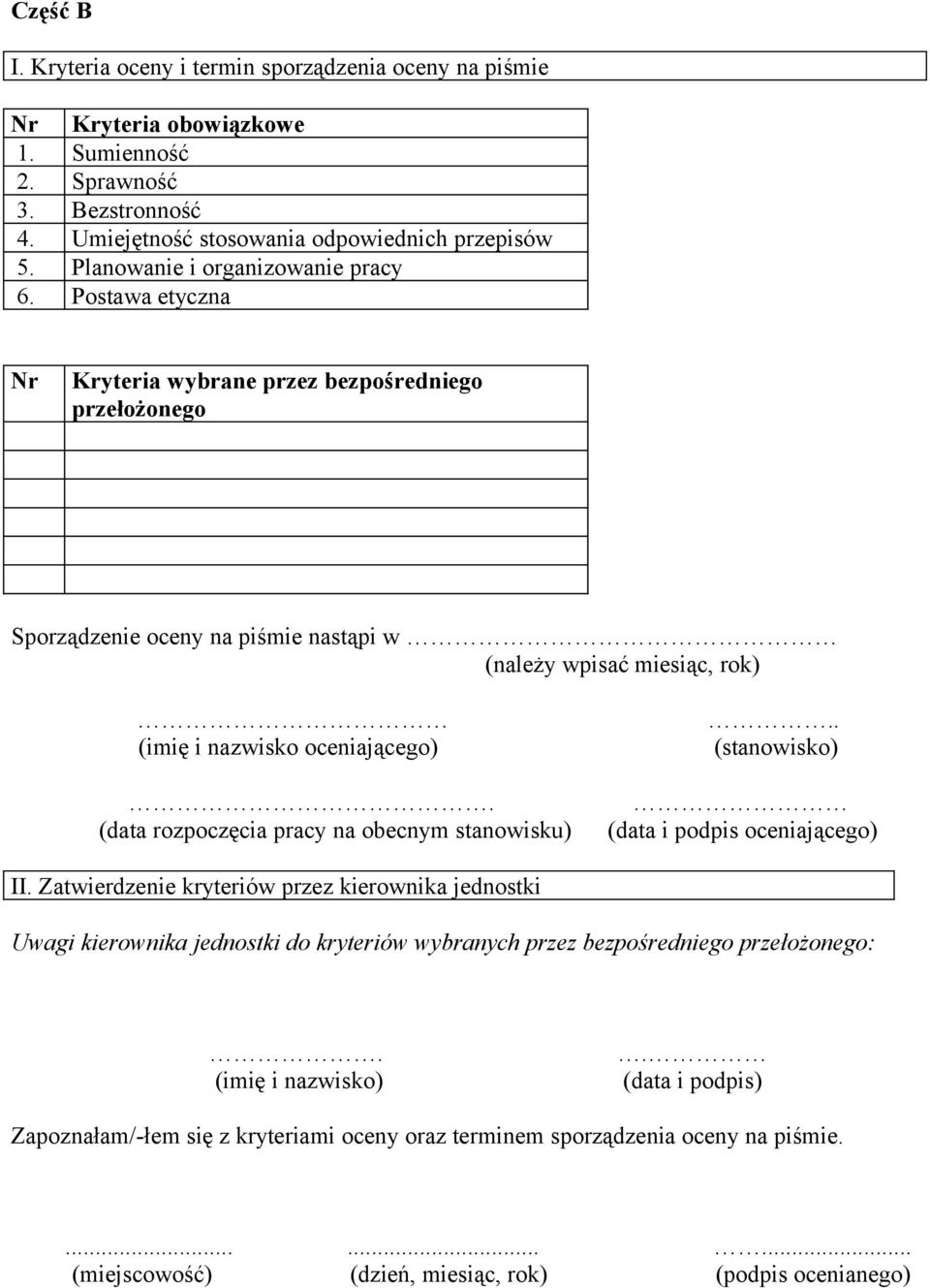 Postawa etyczna Nr Kryteria wybrane przez bezpośredniego przełożonego Sporządzenie oceny na piśmie nastąpi w (należy wpisać miesiąc, rok) (imię i nazwisko oceniającego).