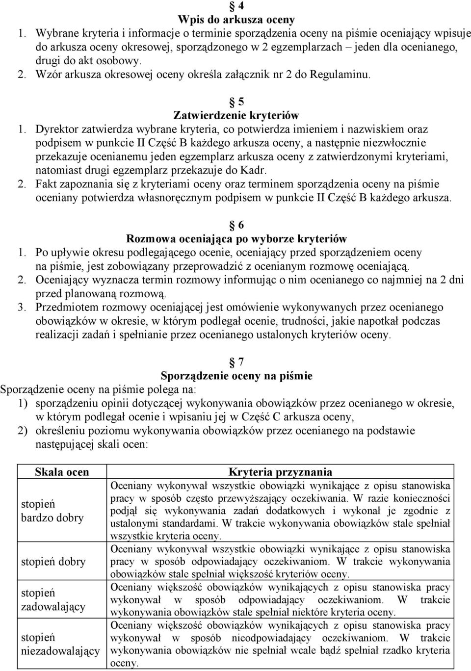 egzemplarzach jeden dla ocenianego, drugi do akt osobowy. 2. Wzór arkusza okresowej oceny określa załącznik nr 2 do Regulaminu. 5 Zatwierdzenie kryteriów 1.