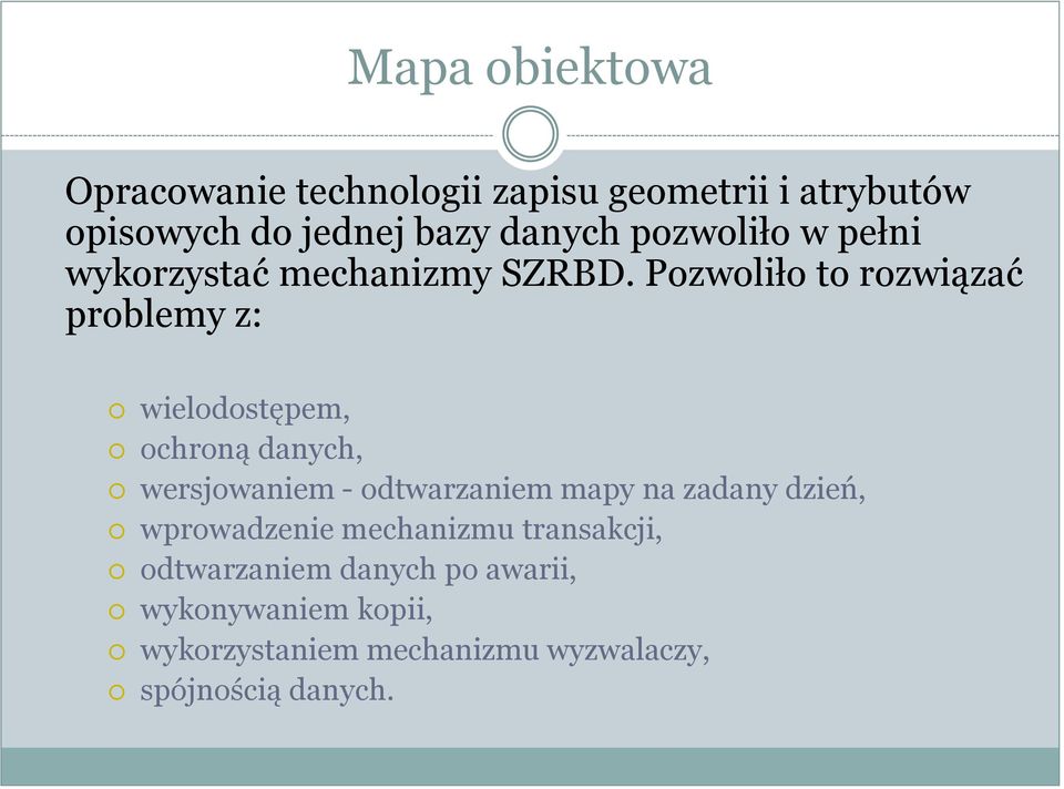 Pozwoliło to rozwiązać problemy z: wielodostępem, ochroną danych, wersjowaniem - odtwarzaniem mapy na