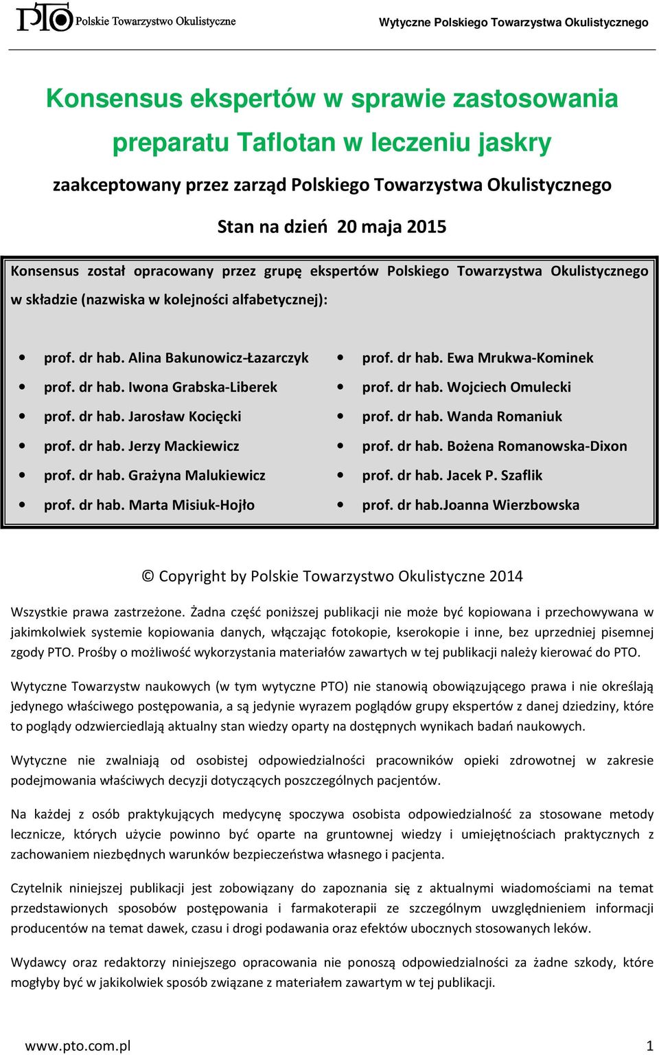 dr hab. Jerzy Mackiewicz prof. dr hab. Grażyna Malukiewicz prof. dr hab. Marta Misiuk-Hojło prof. dr hab. Ewa Mrukwa-Kominek prof. dr hab. Wojciech Omulecki prof. dr hab. Wanda Romaniuk prof. dr hab. Bożena Romanowska-Dixon prof.