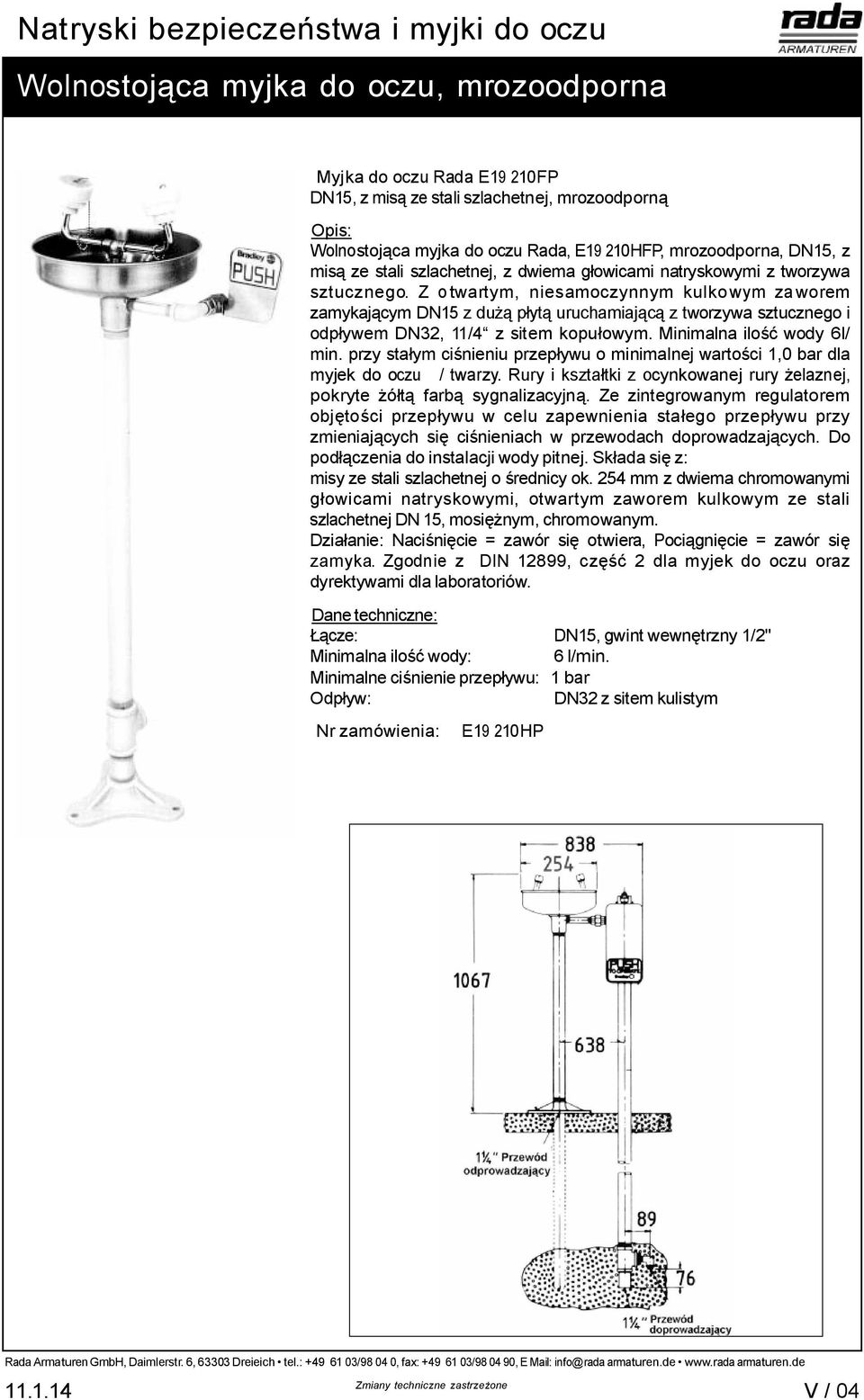 Z otwartym, niesamoczynnym kulkowym zaworem zamykaj cym DN15 z du p yt uruchamiaj z tworzywa sztucznego i odp ywem DN32, 11/4 z sitem kopu owym. Minimalna ilo wody 6l/ min.