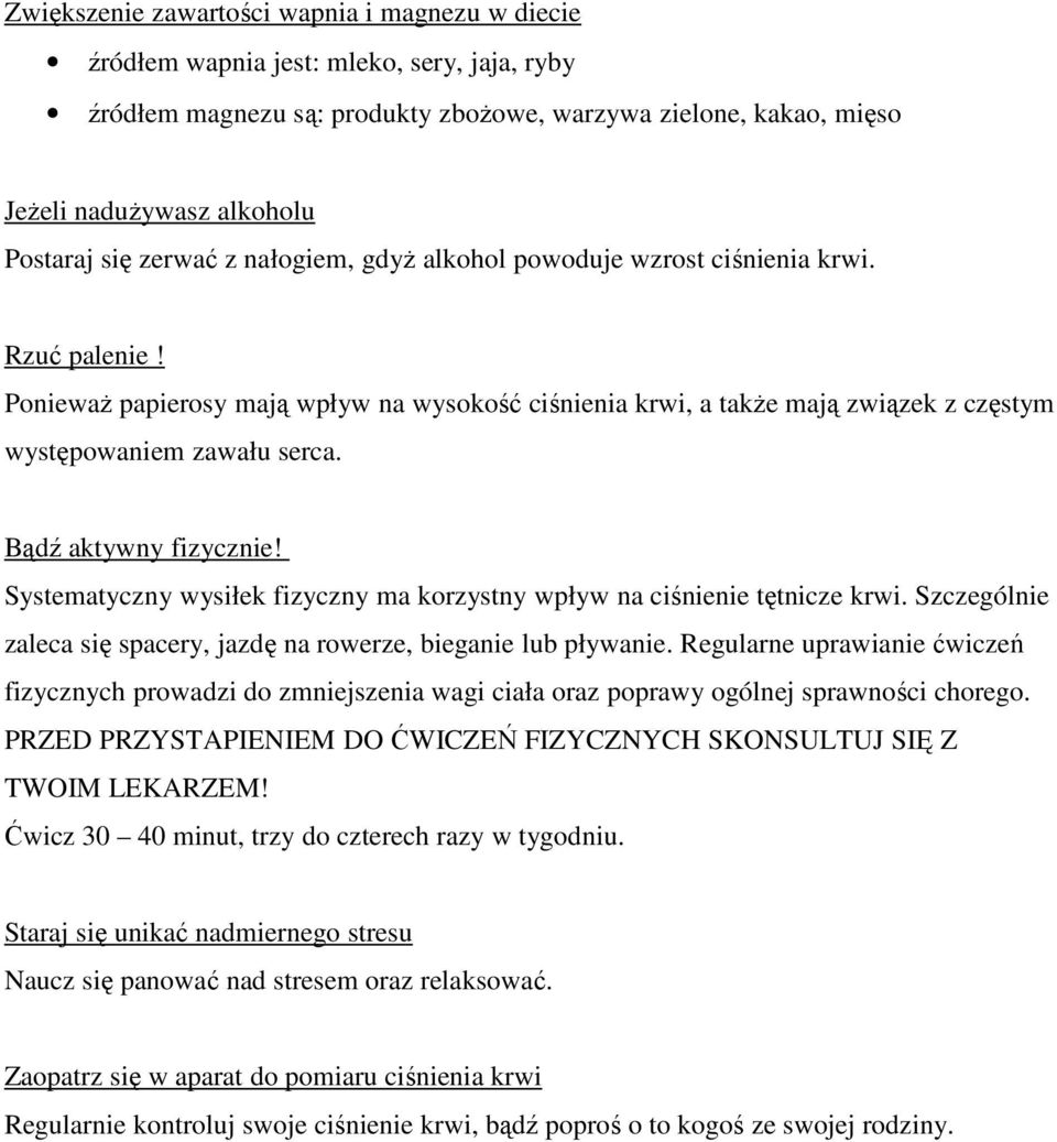 Bądź aktywny fizycznie! Systematyczny wysiłek fizyczny ma korzystny wpływ na ciśnienie tętnicze krwi. Szczególnie zaleca się spacery, jazdę na rowerze, bieganie lub pływanie.