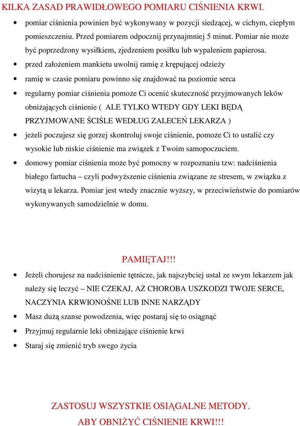 przed załoŝeniem mankietu uwolnij ramię z krępującej odzieŝy ramię w czasie pomiaru powinno się znajdować na poziomie serca regularny pomiar ciśnienia pomoŝe Ci ocenić skuteczność przyjmowanych leków