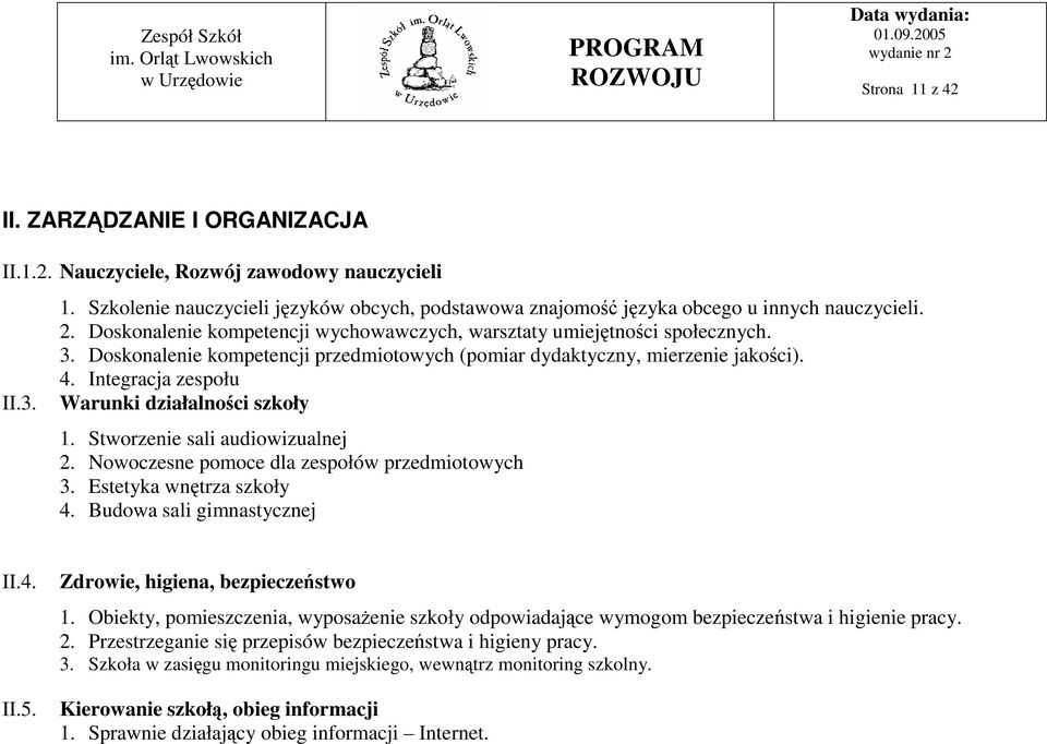 Integracja zespołu Warunki działalności szkoły 1. Stworzenie sali audiowizualnej 2. Nowoczesne pomoce dla zespołów przedmiotowych 3. Estetyka wnętrza szkoły 4. Budowa sali gimnastycznej II.4. II.5.