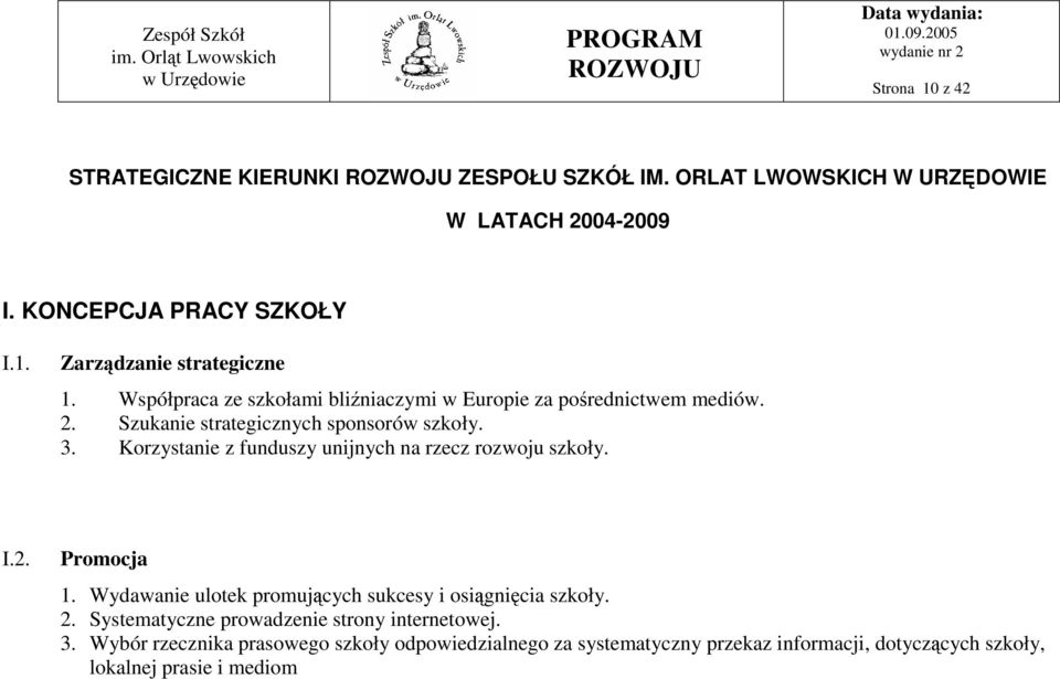 Korzystanie z funduszy unijnych na rzecz rozwoju szkoły. I.2. Promocja 1. Wydawanie ulotek promujących sukcesy i osiągnięcia szkoły. 2.