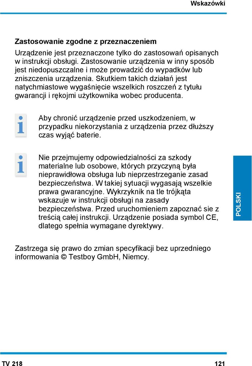 Skutkiem takich działań jest natychmiastowe wygaśnięcie wszelkich roszczeń z tytułu gwarancji i rękojmi użytkownika wobec producenta.