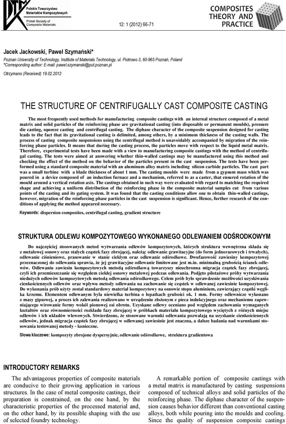 2012 THE STRUCTURE OF CENTRIFUGALLY CAST COMPOSITE CASTING The most frequently used methods for manufacturing composite castings with an internal structure composed of a metal matrix and solid