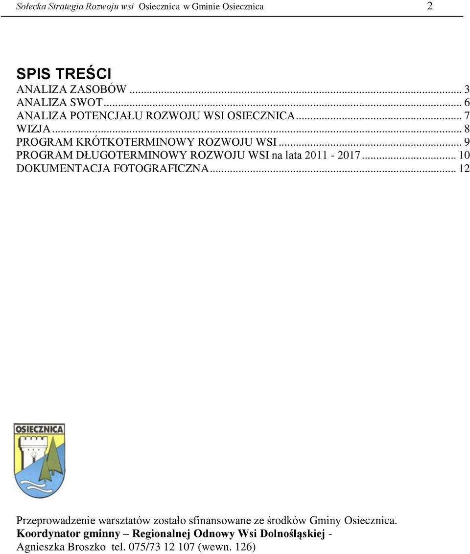 .. 9 PROGRAM DŁUGOTERMINOWY ROZWOJU WSI na lata 2011-2017... 10 DOKUMENTACJA FOTOGRAFICZNA.