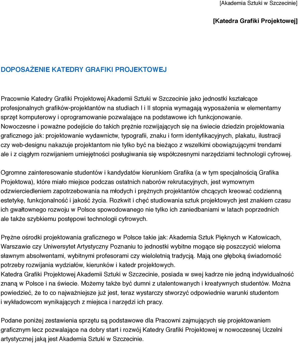 Nowoczesne i poważne podejście do takich prężnie rozwijających się na świecie dziedzin projektowania graficznego jak: projektowanie wydawnictw, typografii, znaku i form identyfikacyjnych, plakatu,