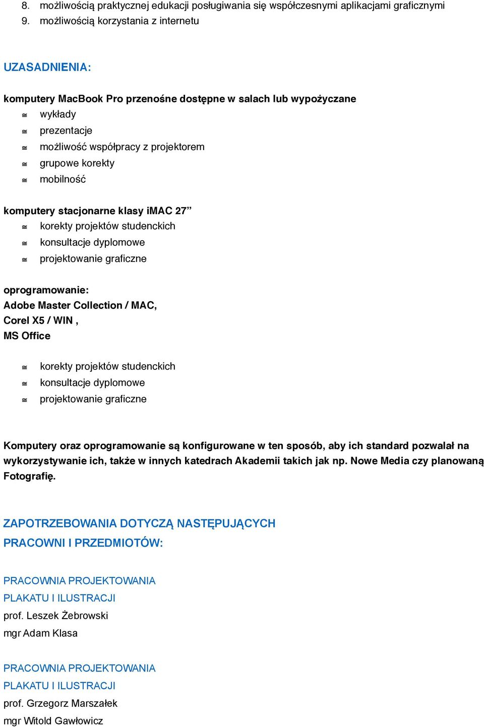 komputery stacjonarne klasy imac 27 korekty projektów studenckich konsultacje dyplomowe projektowanie graficzne oprogramowanie: Adobe Master Collection / MAC, Corel X5 / WIN, MS Office korekty