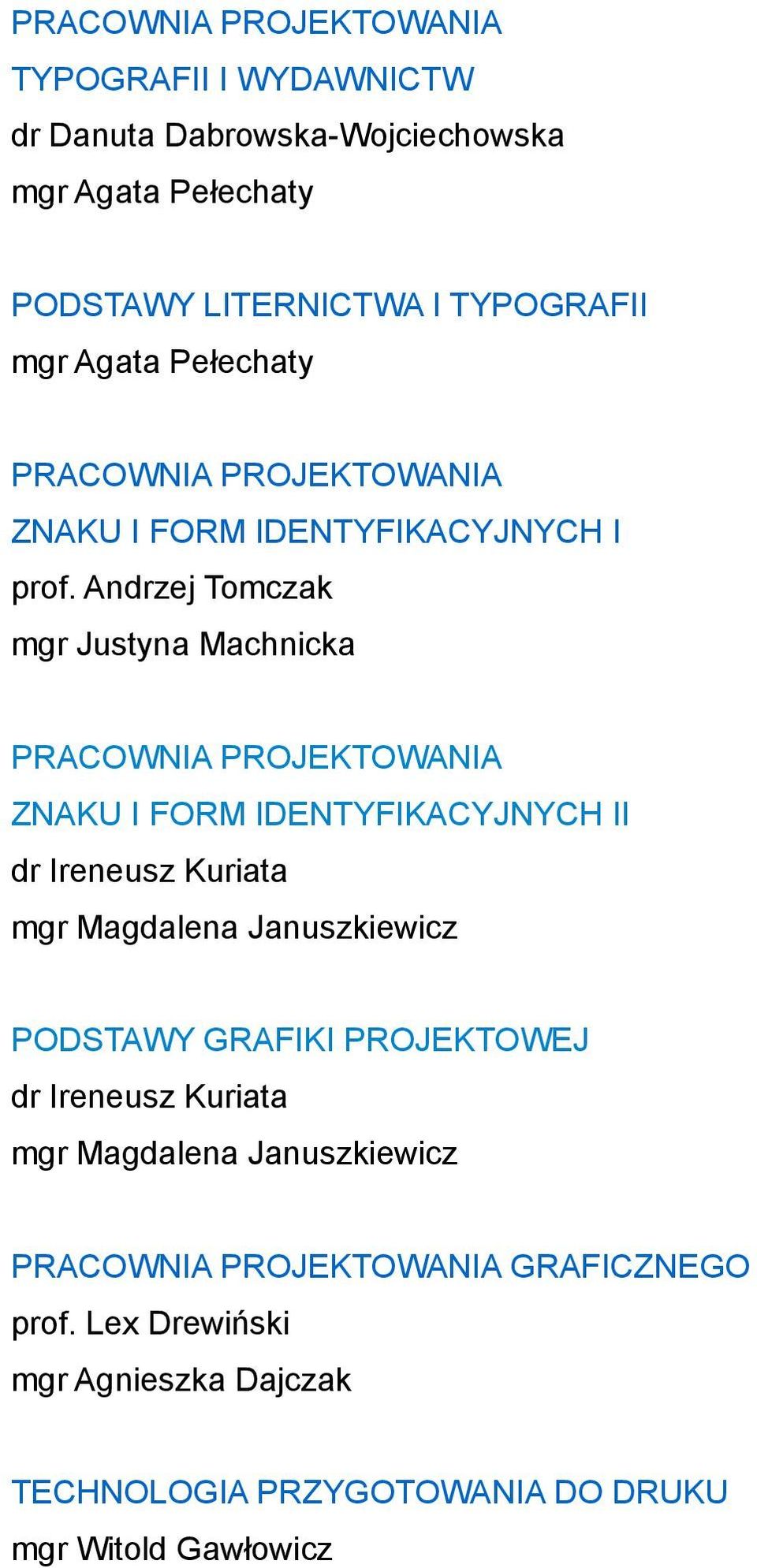 Andrzej Tomczak mgr Justyna Machnicka ZNAKU I FORM IDENTYFIKACYJNYCH II dr Ireneusz Kuriata mgr Magdalena Januszkiewicz