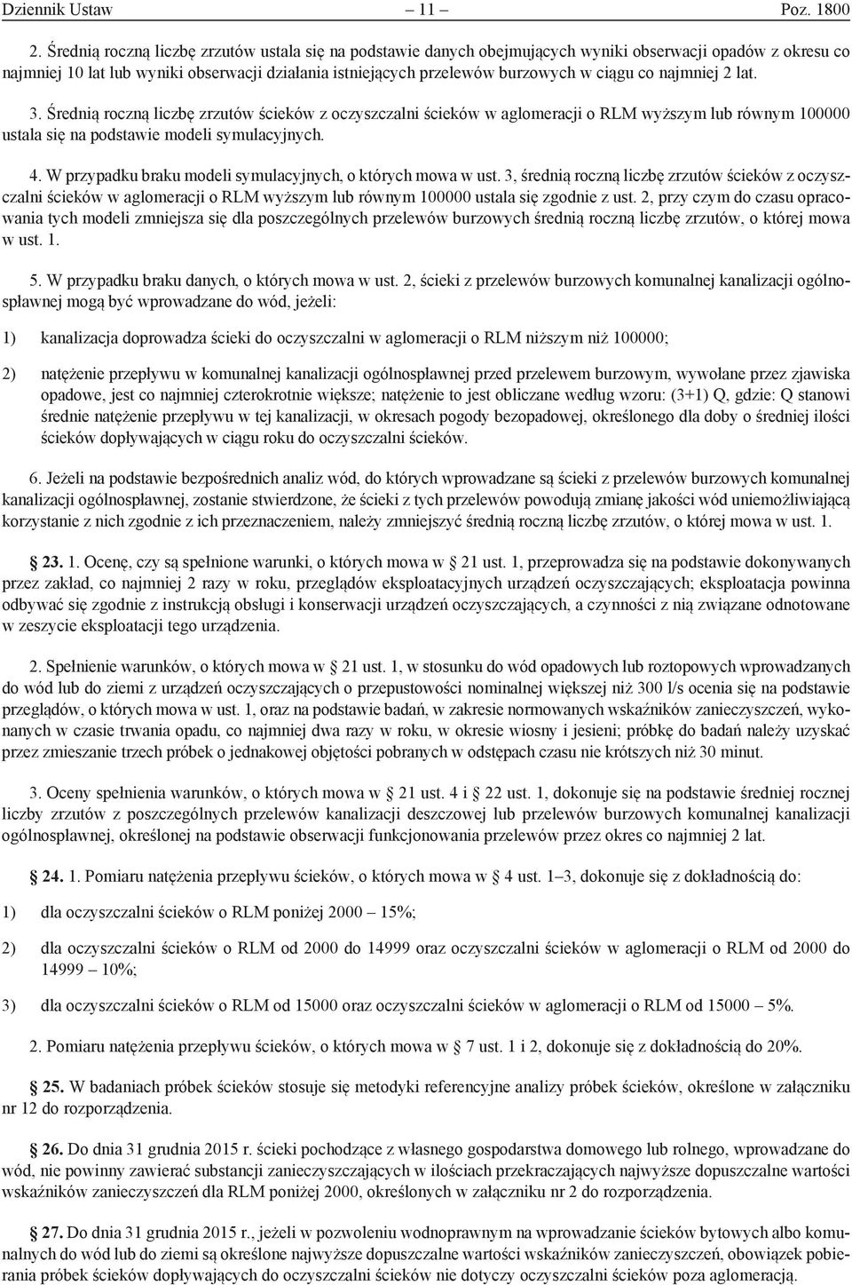 co najmniej 2 lat. 3. Średnią roczną liczbę zrzutów ścieków z oczyszczalni ścieków w aglomeracji o RLM wyższym lub równym 100000 ustala się na podstawie modeli symulacyjnych. 4.