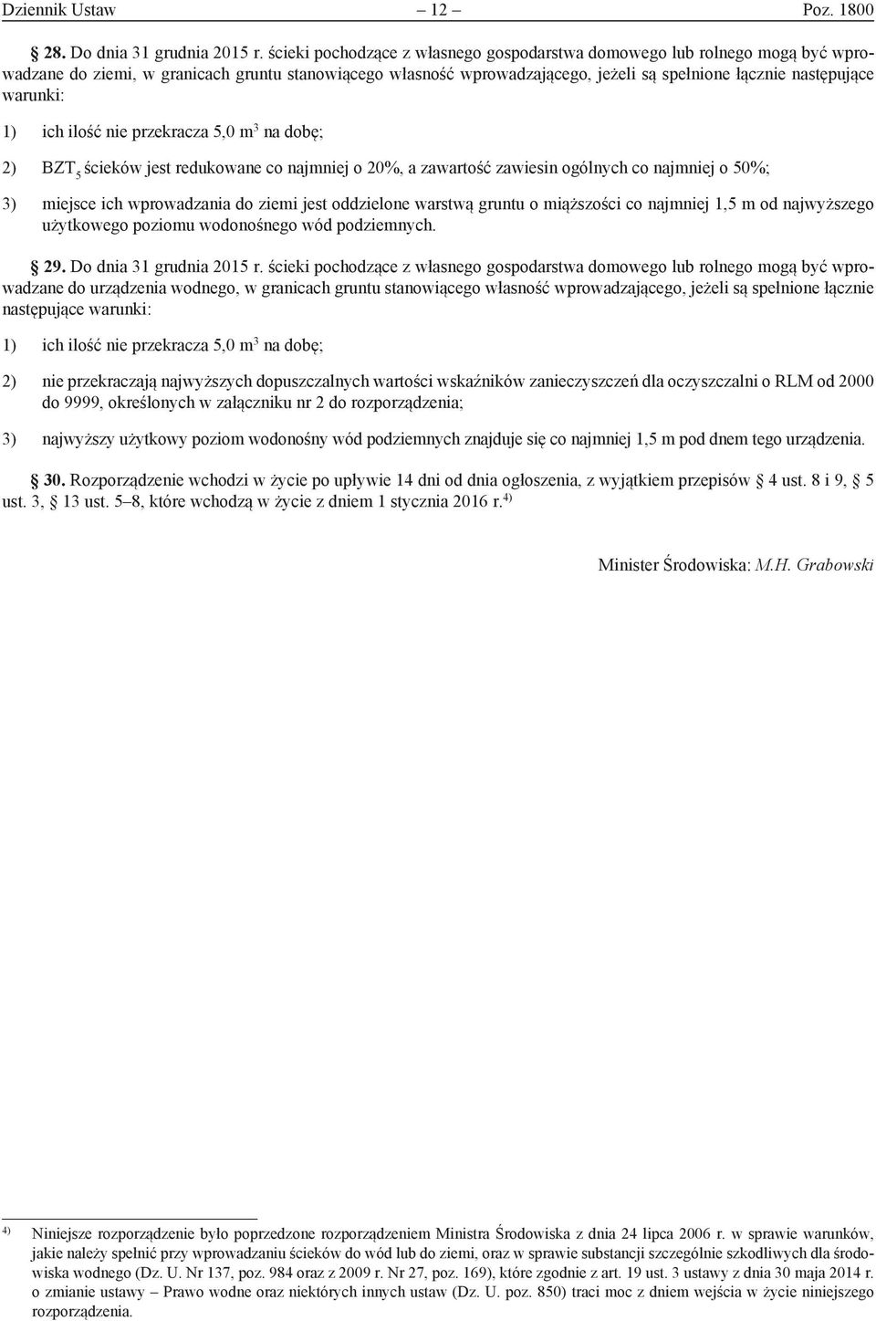 warunki: 1) ich ilość nie przekracza 5,0 m 3 na dobę; 2) BZT 5 ścieków jest redukowane co najmniej o 20%, a zawartość zawiesin ogólnych co najmniej o 50%; 3) miejsce ich wprowadzania do ziemi jest