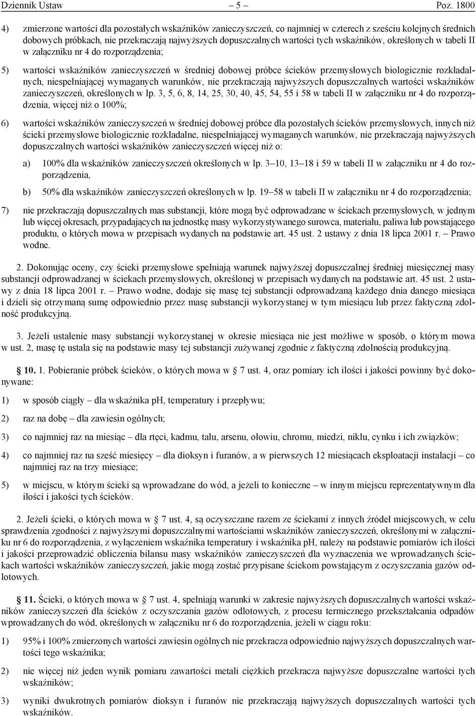 wskaźników, określonych w tabeli II w załączniku nr 4 do rozporządzenia; 5) wartości wskaźników zanieczyszczeń w średniej dobowej próbce ścieków przemysłowych biologicznie rozkładalnych,