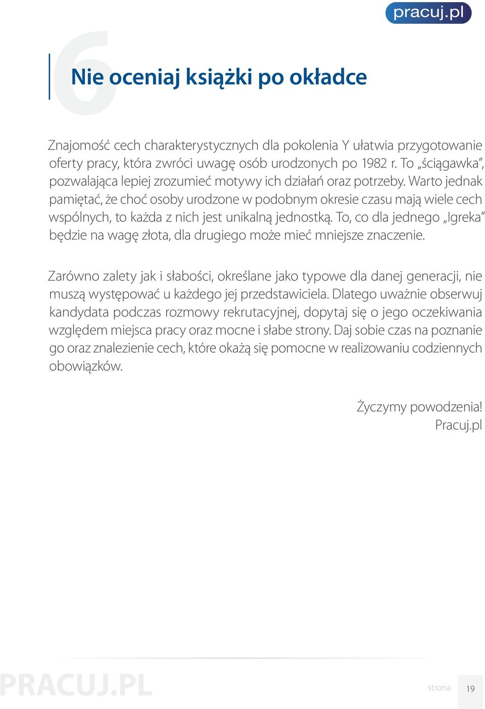 Warto jednak pamiętać, że choć osoby urodzone w podobnym okresie czasu mają wiele cech wspólnych, to każda z nich jest unikalną jednostką.