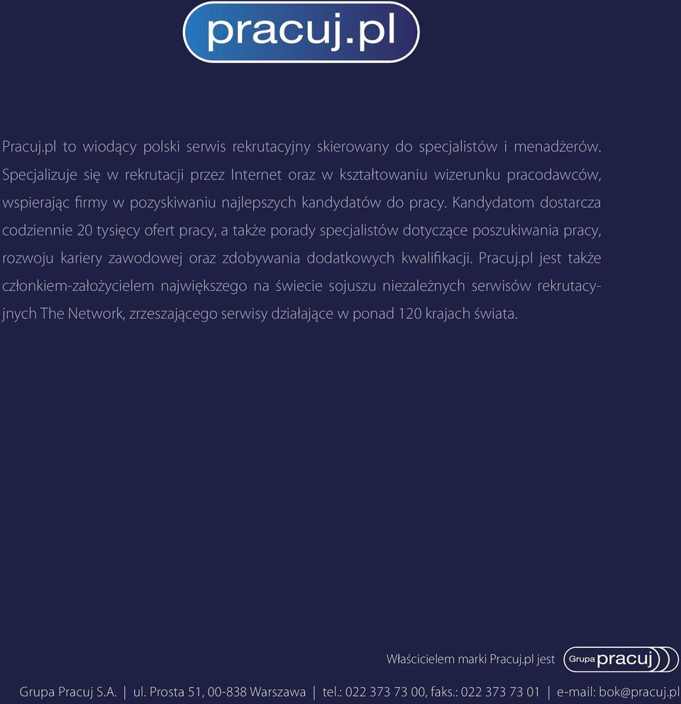 Kandydatom dostarcza codziennie 20 tysięcy ofert pracy, a także porady specjalistów dotyczące poszukiwania pracy, rozwoju kariery zawodowej oraz zdobywania dodatkowych kwalifikacji. Pracuj.