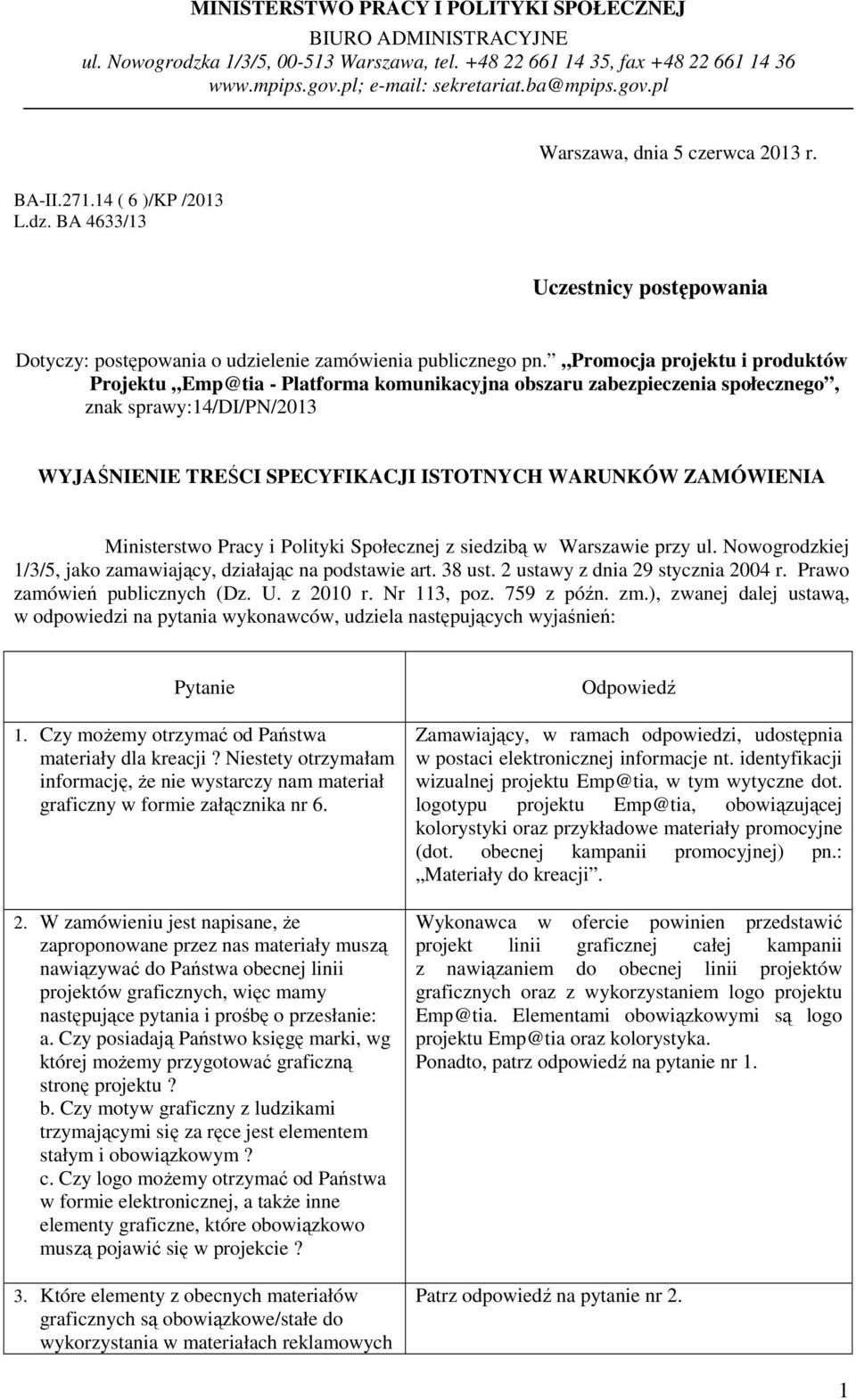 Promocja projektu i produktów Projektu Emp@tia - Platforma komunikacyjna obszaru zabezpieczenia społecznego, znak sprawy:14/di/pn/2013 WYJAŚNIENIE TREŚCI SPECYFIKACJI ISTOTNYCH WARUNKÓW ZAMÓWIENIA