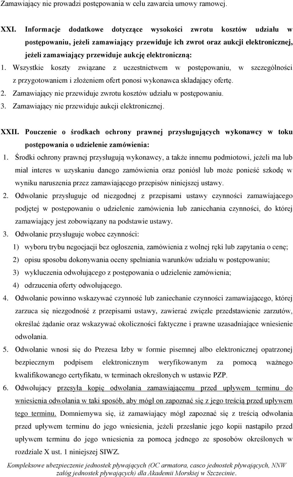 1. Wszystkie koszty związane z uczestnictwem w postępowaniu, w szczególności z przygotowaniem i złożeniem ofert ponosi wykonawca składający ofertę. 2.