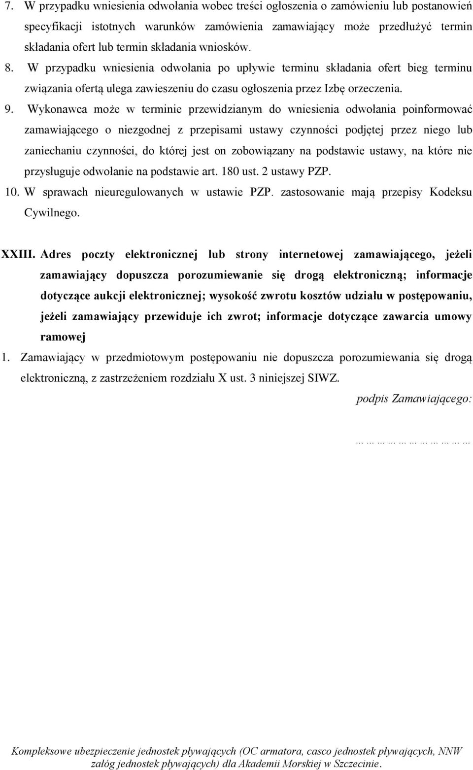 Wykonawca może w terminie przewidzianym do wniesienia odwołania poinformować zamawiającego o niezgodnej z przepisami ustawy czynności podjętej przez niego lub zaniechaniu czynności, do której jest on