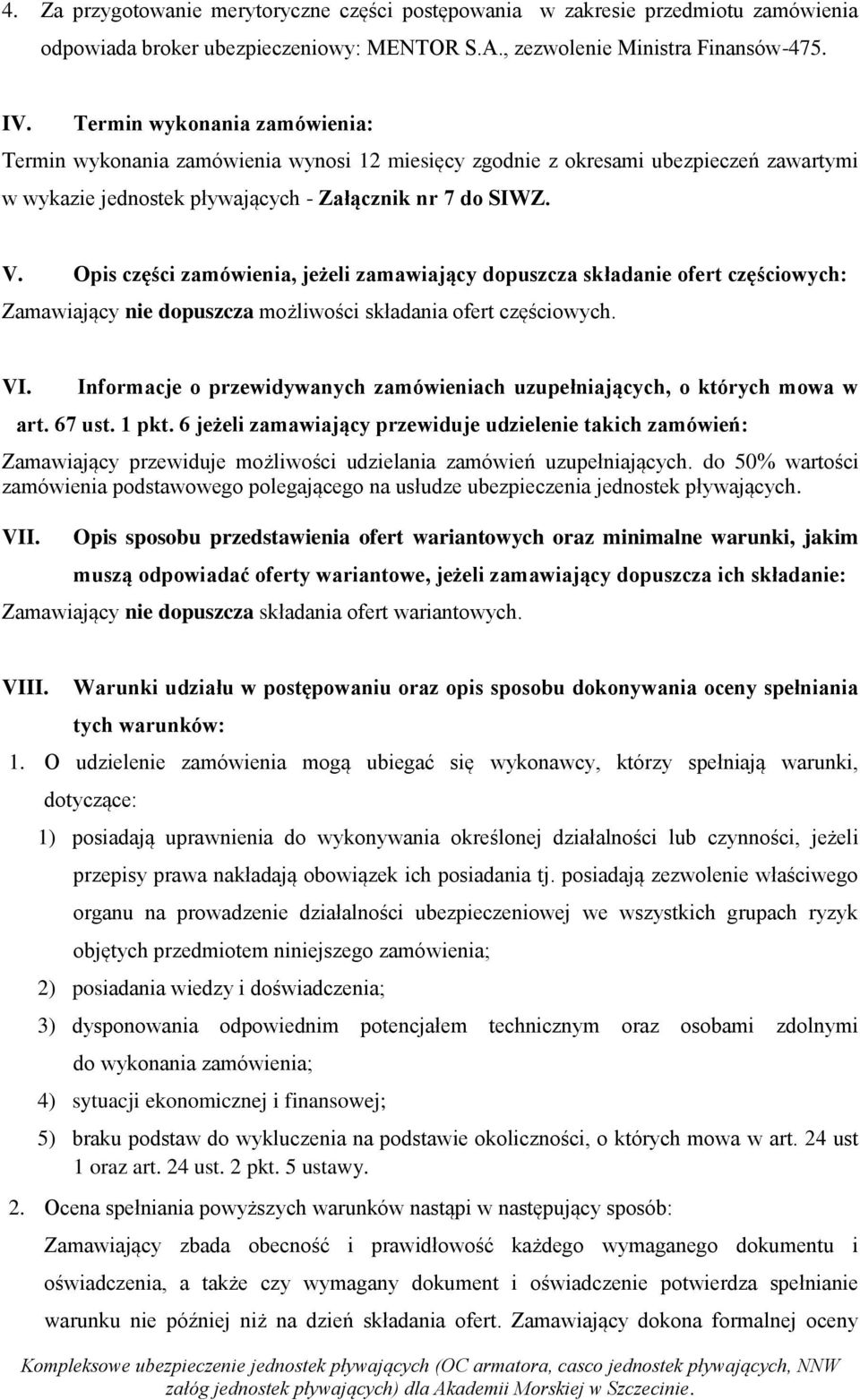 Opis części zamówienia, jeżeli zamawiający dopuszcza składanie ofert częściowych: Zamawiający nie dopuszcza możliwości składania ofert częściowych. VI.