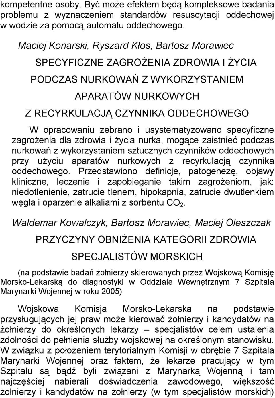 usystematyzowano specyficzne zagrożenia dla zdrowia i życia nurka, mogące zaistnieć podczas nurkowań z wykorzystaniem sztucznych czynników oddechowych przy użyciu aparatów nurkowych z recyrkulacją