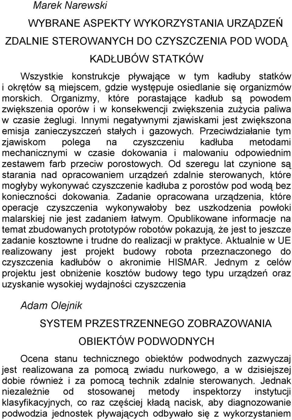 Innymi negatywnymi zjawiskami jest zwiększona emisja zanieczyszczeń stałych i gazowych.