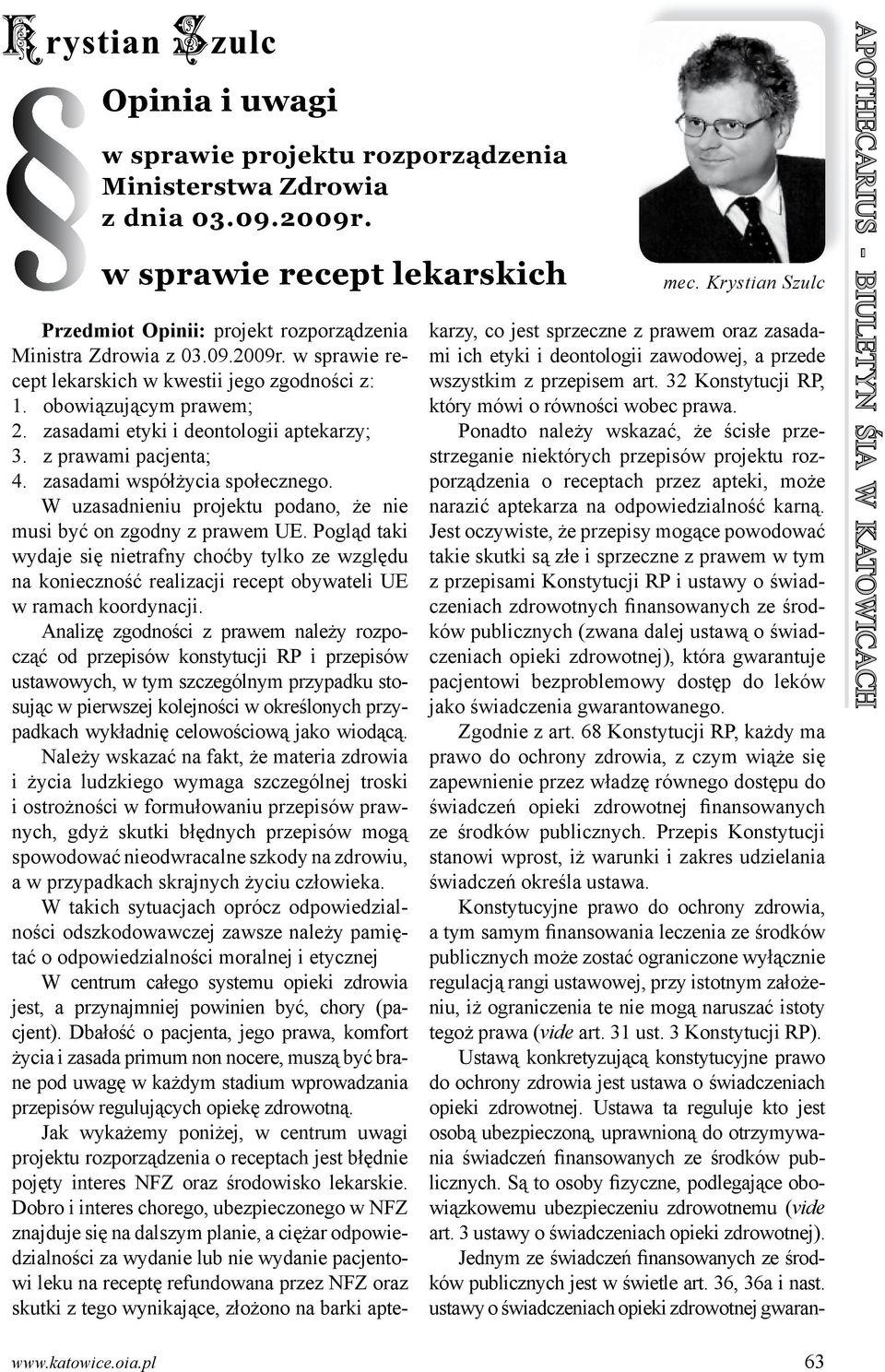 zasadami etyki i deontologii aptekarzy; 3. z prawami pacjenta; 4. zasadami współżycia społecznego. W uzasadnieniu projektu podano, że nie musi być on zgodny z prawem UE.