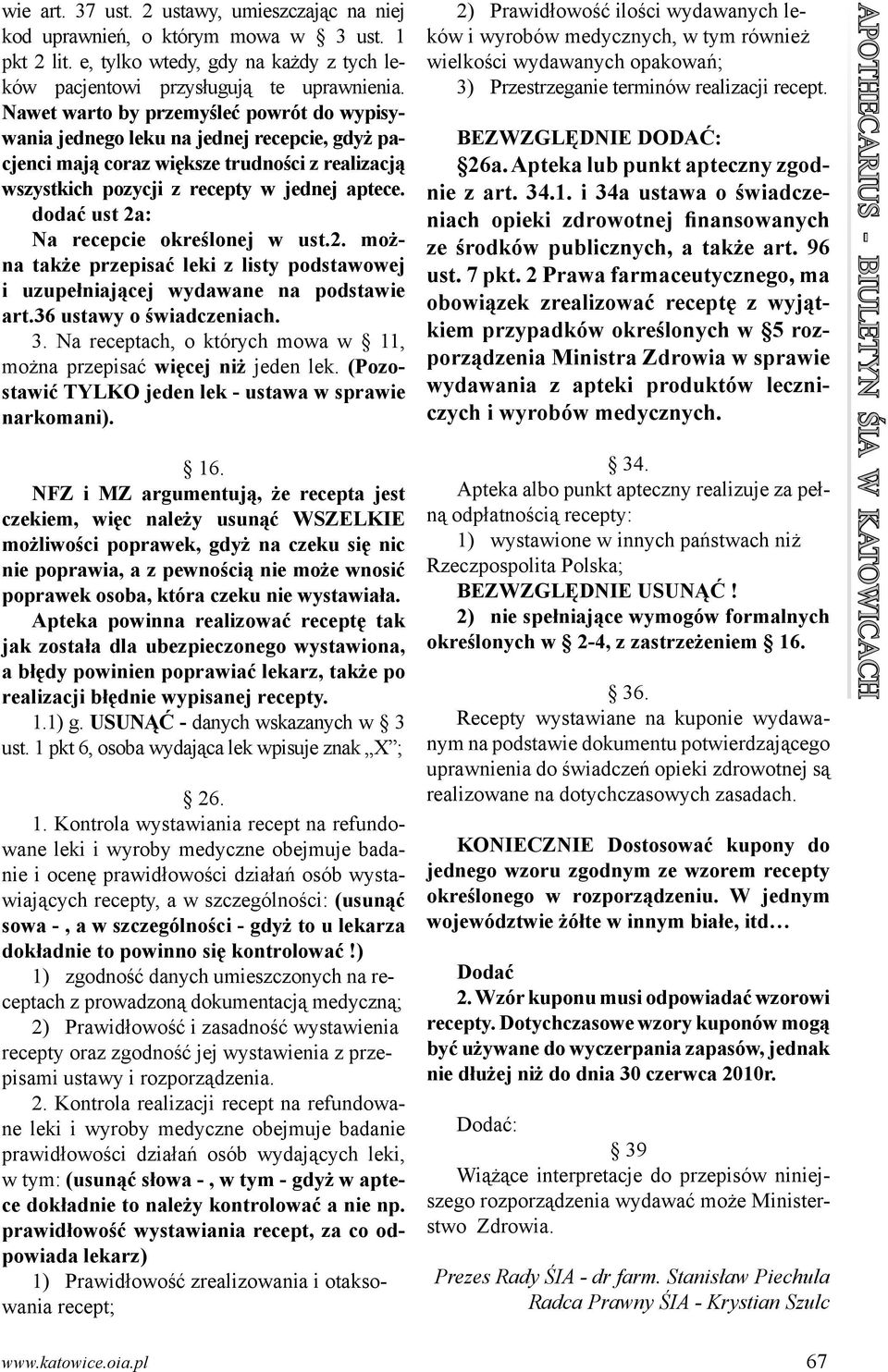 dodać ust 2a: Na recepcie określonej w ust.2. można także przepisać leki z listy podstawowej i uzupełniającej wydawane na podstawie art.36 ustawy o świadczeniach. 3.