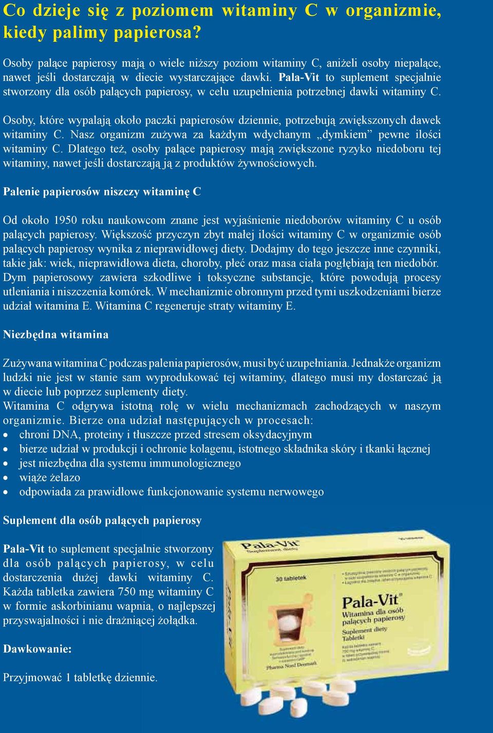 Pala-Vit to suplement specjalnie stworzony dla osób palących papierosy, w celu uzupełnienia potrzebnej dawki witaminy C.