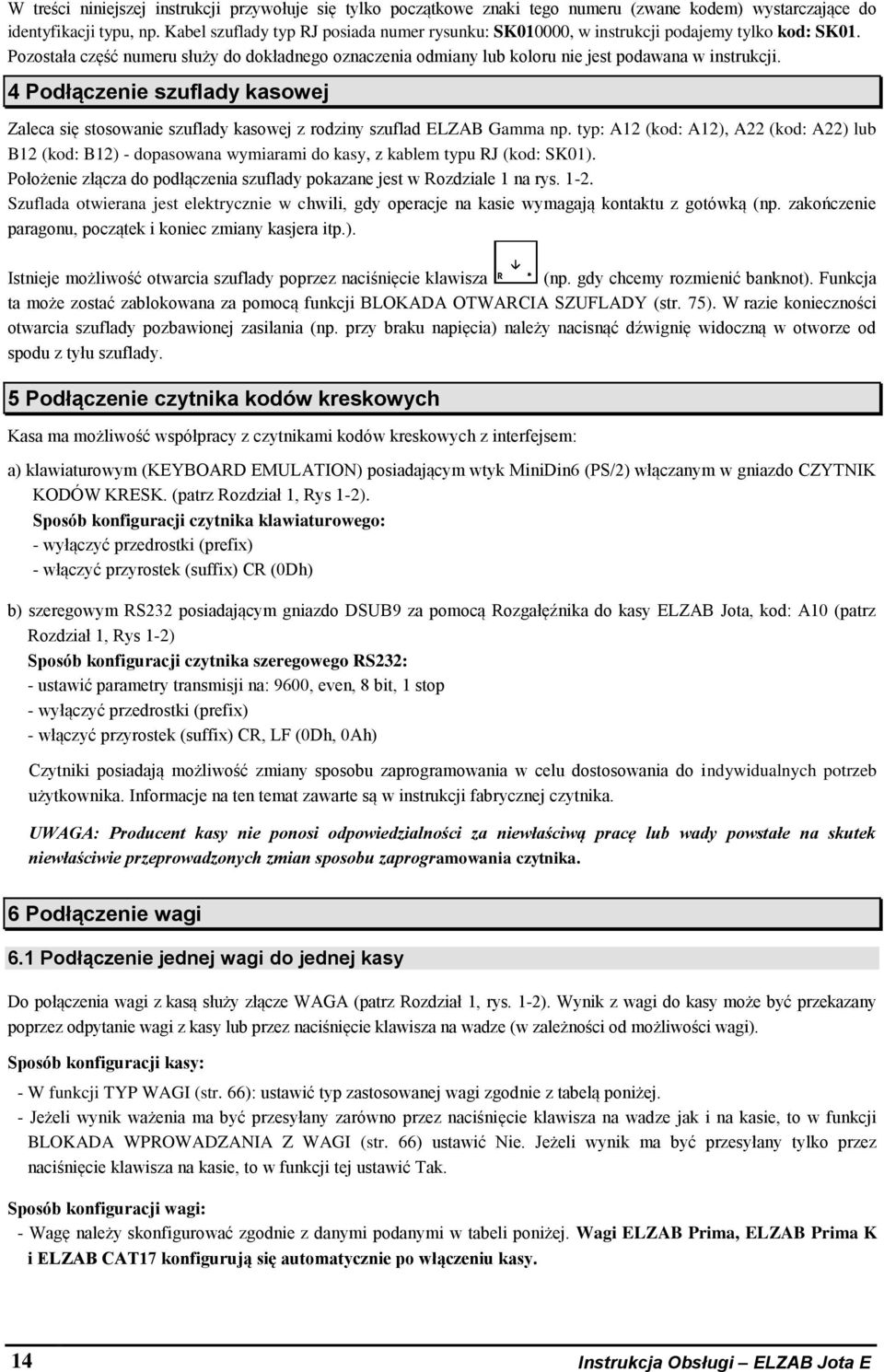 4 Podłączenie szuflady kasowej Zaleca się stosowanie szuflady kasowej z rodziny szuflad ELZAB Gamma np.