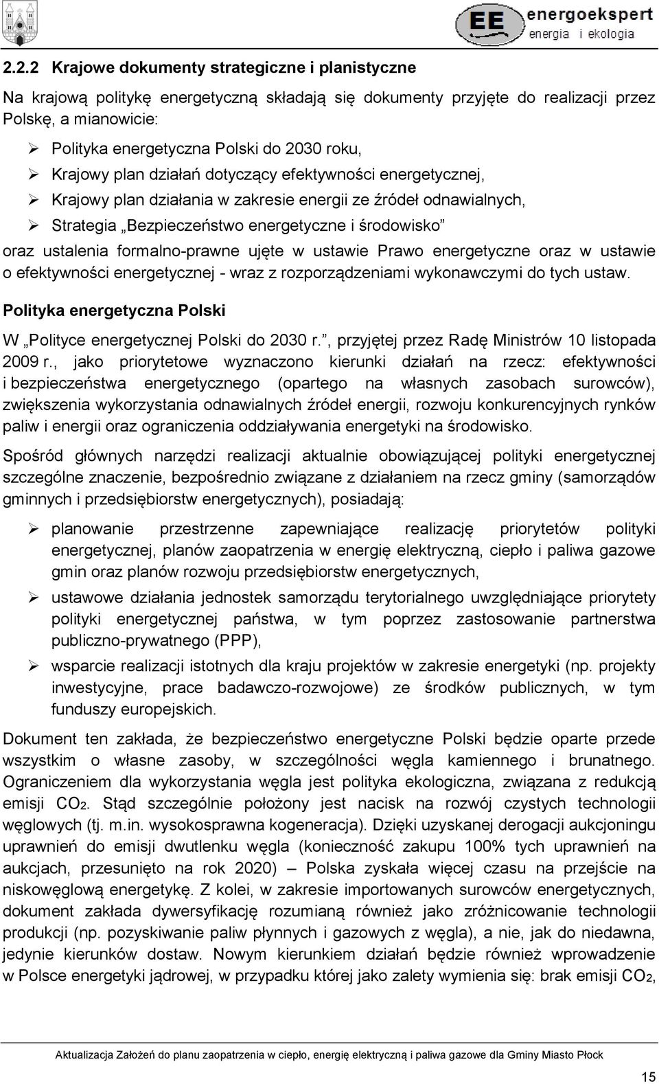 formalno-prawne ujęte w ustawie Prawo energetyczne oraz w ustawie o efektywności energetycznej - wraz z rozporządzeniami wykonawczymi do tych ustaw.