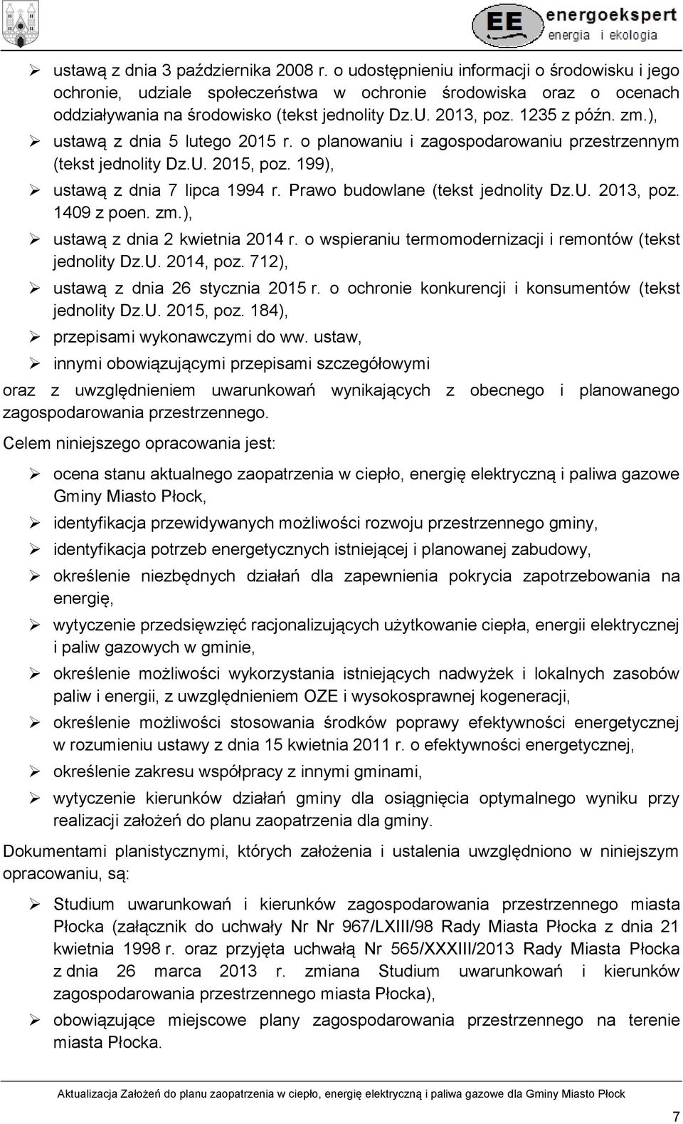 ), ustawą z dnia 5 lutego 2015 r. o planowaniu i zagospodarowaniu przestrzennym (tekst jednolity Dz.U. 2015, poz. 199), ustawą z dnia 7 lipca 1994 r. Prawo budowlane (tekst jednolity Dz.U. 2013, poz.