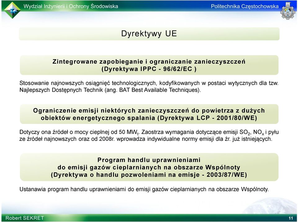 Ograniczenie emisji niektórych zanieczyszczeń do powietrza z dużych obiektów energetycznego spalania (Dyrektywa LCP - 2001/80/WE) Dotyczy ona źródeł o mocy cieplnej od 50 MW t.