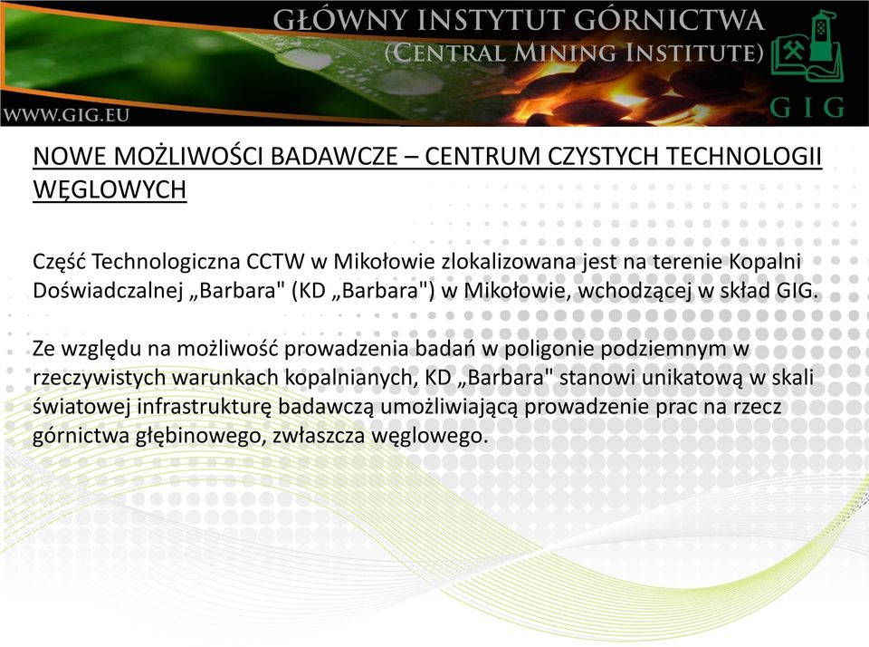 Ze względu na możliwość prowadzenia badań w poligonie podziemnym w rzeczywistych warunkach kopalnianych, KD Barbara"