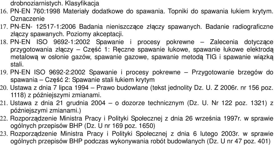 PN-EN ISO 9692-1:2002 Spawanie i procesy pokrewne Zalecenia dotyczące przygotowania złączy Część 1: Ręczne spawanie łukowe, spawanie łukowe elektrodą metalową w osłonie gazów, spawanie gazowe,