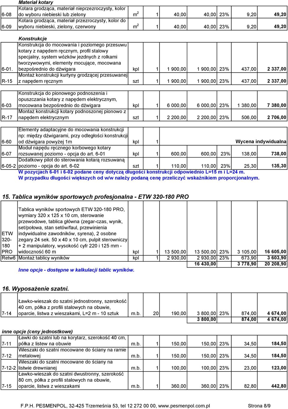 wyboru niebieski, zielony, czerwony m 2 1 40,00 40,00 23% 9,20 49,20 Konstrukcje Konstrukcja do mocowania i poziomego przesuwu kotary z napędem ręcznym, profil stalowy specjalny, system wózków