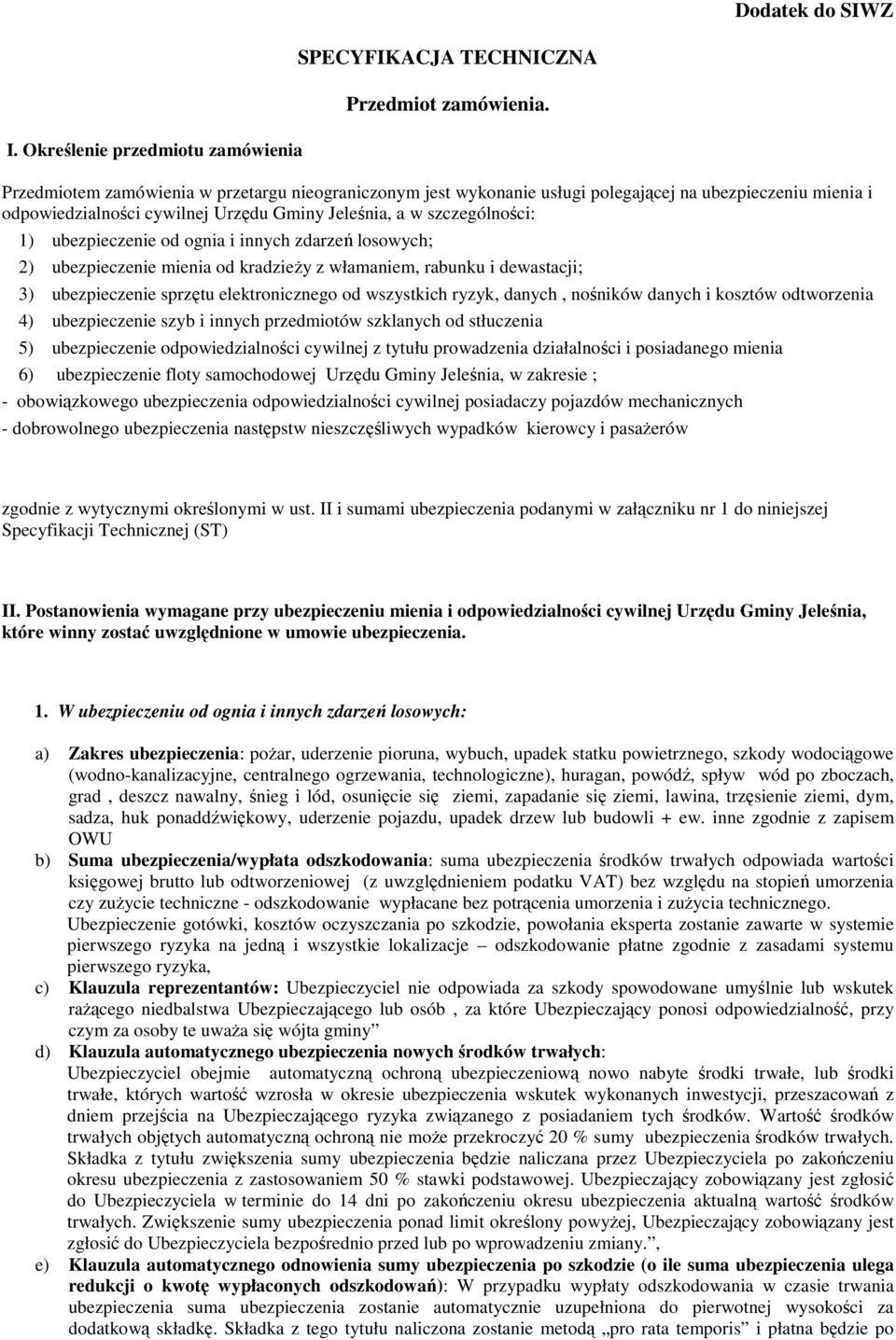 ognia i innych zdarzeń losowych; 2) ubezpieczenie mienia od kradzieŝy z włamaniem, rabunku i dewastacji; 3) ubezpieczenie sprzętu elektronicznego od wszystkich ryzyk, danych, nośników danych i