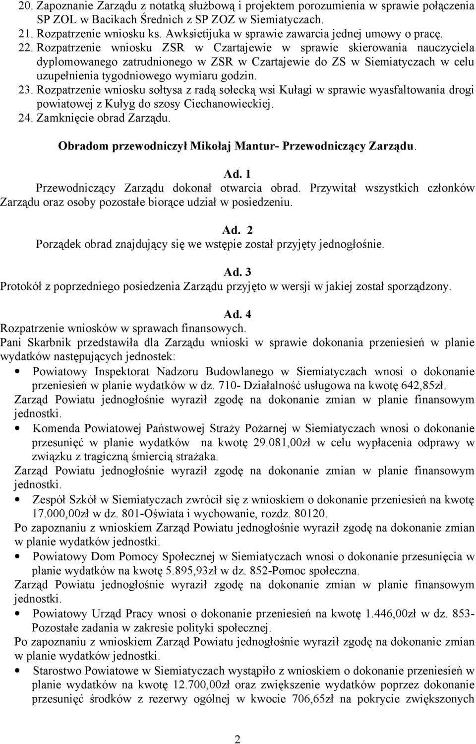 Rozpatrzenie wniosku ZSR w Czartajewie w sprawie skierowania nauczyciela dyplomowanego zatrudnionego w ZSR w Czartajewie do ZS w Siemiatyczach w celu uzupełnienia tygodniowego wymiaru godzin. 23.