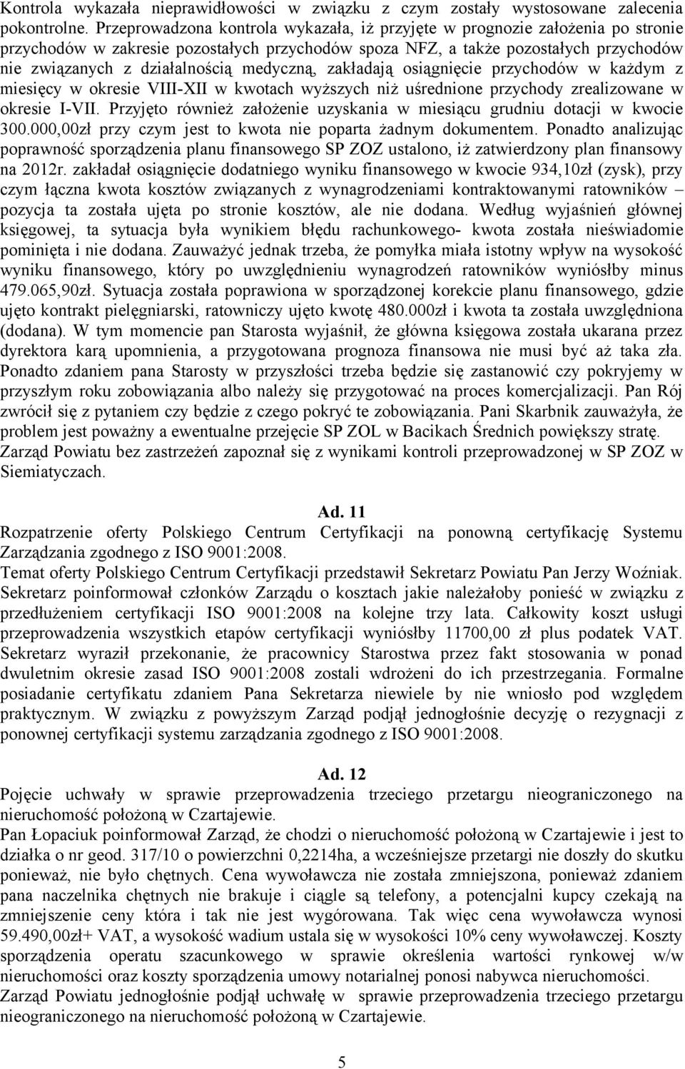 medyczną, zakładają osiągnięcie przychodów w każdym z miesięcy w okresie VIII-XII w kwotach wyższych niż uśrednione przychody zrealizowane w okresie I-VII.