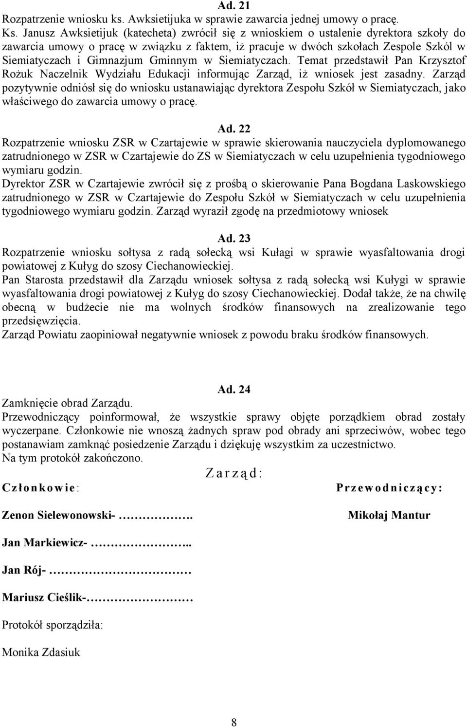 Gminnym w Siemiatyczach. Temat przedstawił Pan Krzysztof Rożuk Naczelnik Wydziału Edukacji informując Zarząd, iż wniosek jest zasadny.