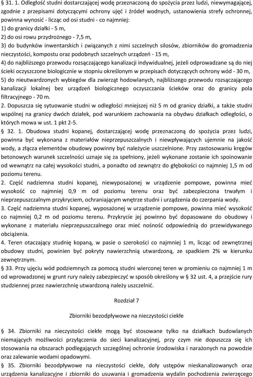 wynosid - licząc od osi studni - co najmniej: 1) do granicy działki - 5 m, 2) do osi rowu przydrożnego - 7,5 m, 3) do budynków inwentarskich i związanych z nimi szczelnych silosów, zbiorników do