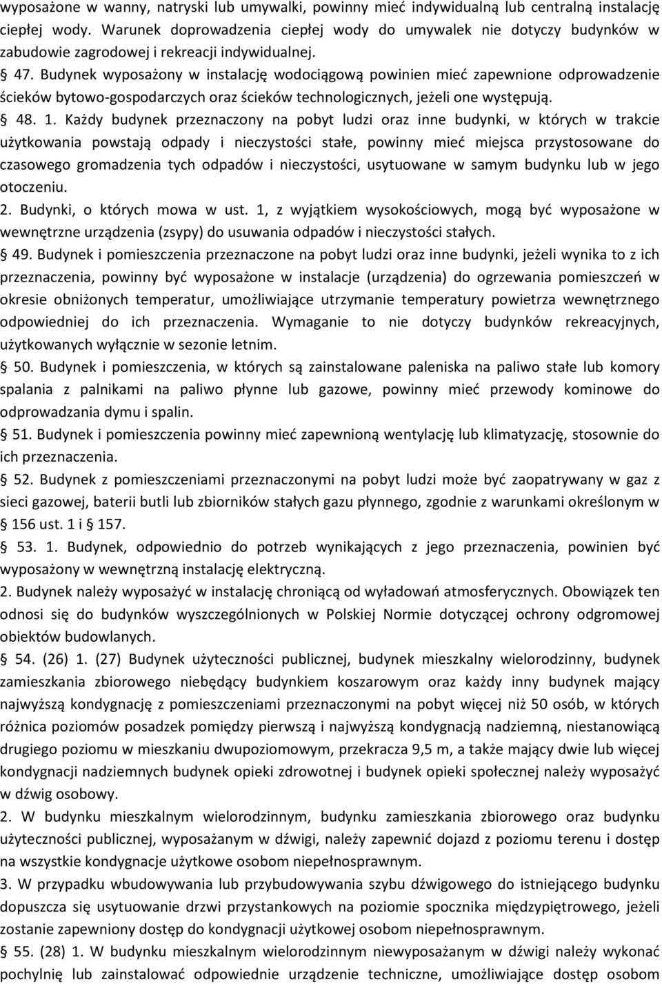 Budynek wyposażony w instalację wodociągową powinien mied zapewnione odprowadzenie ścieków bytowo-gospodarczych oraz ścieków technologicznych, jeżeli one występują. 48. 1.