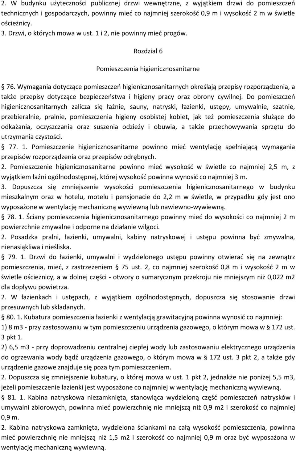 Wymagania dotyczące pomieszczeo higienicznosanitarnych określają przepisy rozporządzenia, a także przepisy dotyczące bezpieczeostwa i higieny pracy oraz obrony cywilnej.