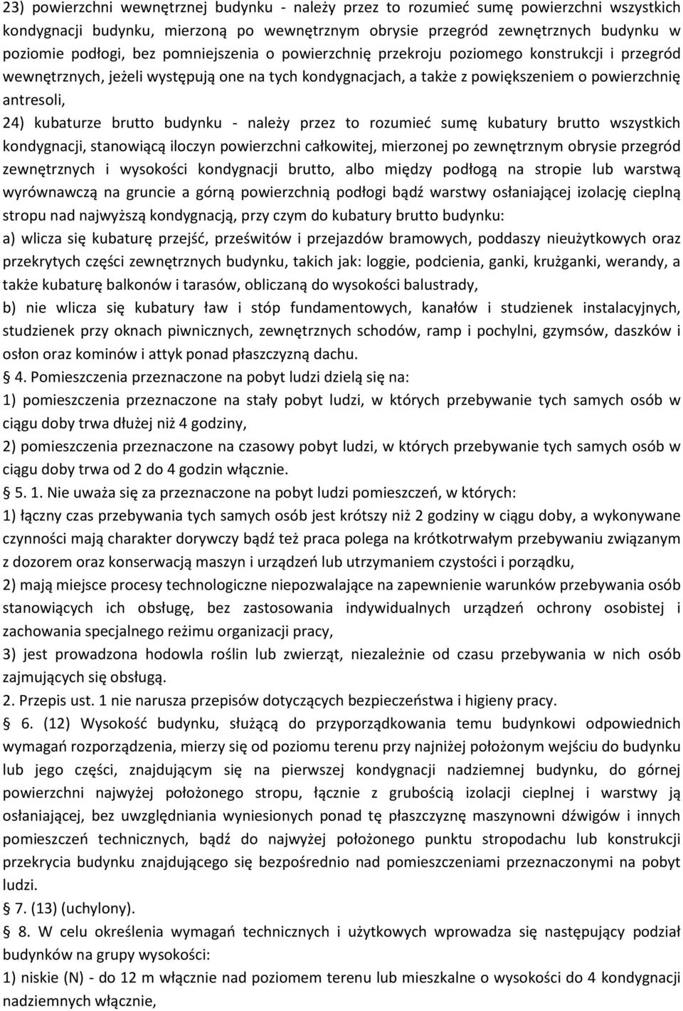 brutto budynku - należy przez to rozumied sumę kubatury brutto wszystkich kondygnacji, stanowiącą iloczyn powierzchni całkowitej, mierzonej po zewnętrznym obrysie przegród zewnętrznych i wysokości