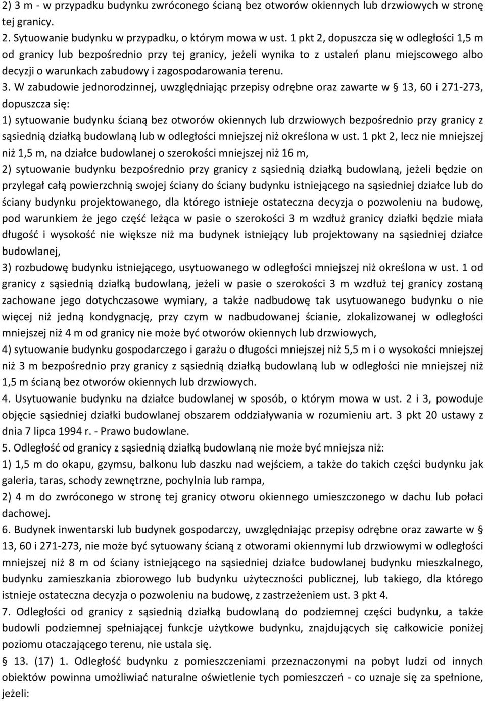 W zabudowie jednorodzinnej, uwzględniając przepisy odrębne oraz zawarte w 13, 60 i 271-273, dopuszcza się: 1) sytuowanie budynku ścianą bez otworów okiennych lub drzwiowych bezpośrednio przy granicy