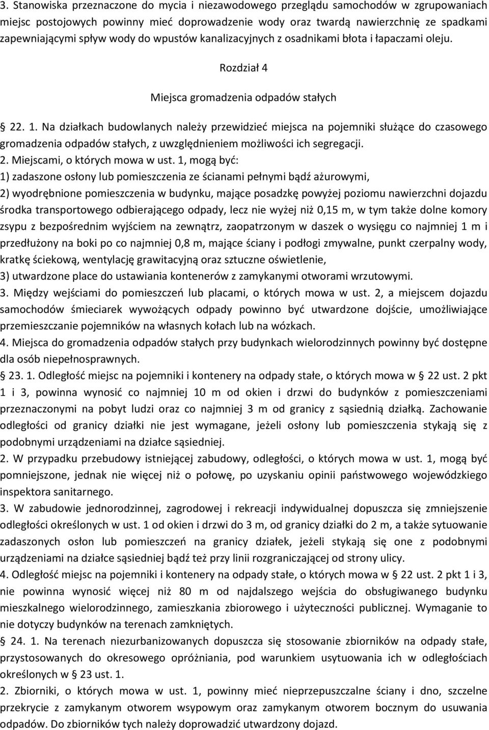 Na działkach budowlanych należy przewidzied miejsca na pojemniki służące do czasowego gromadzenia odpadów stałych, z uwzględnieniem możliwości ich segregacji. 2. Miejscami, o których mowa w ust.