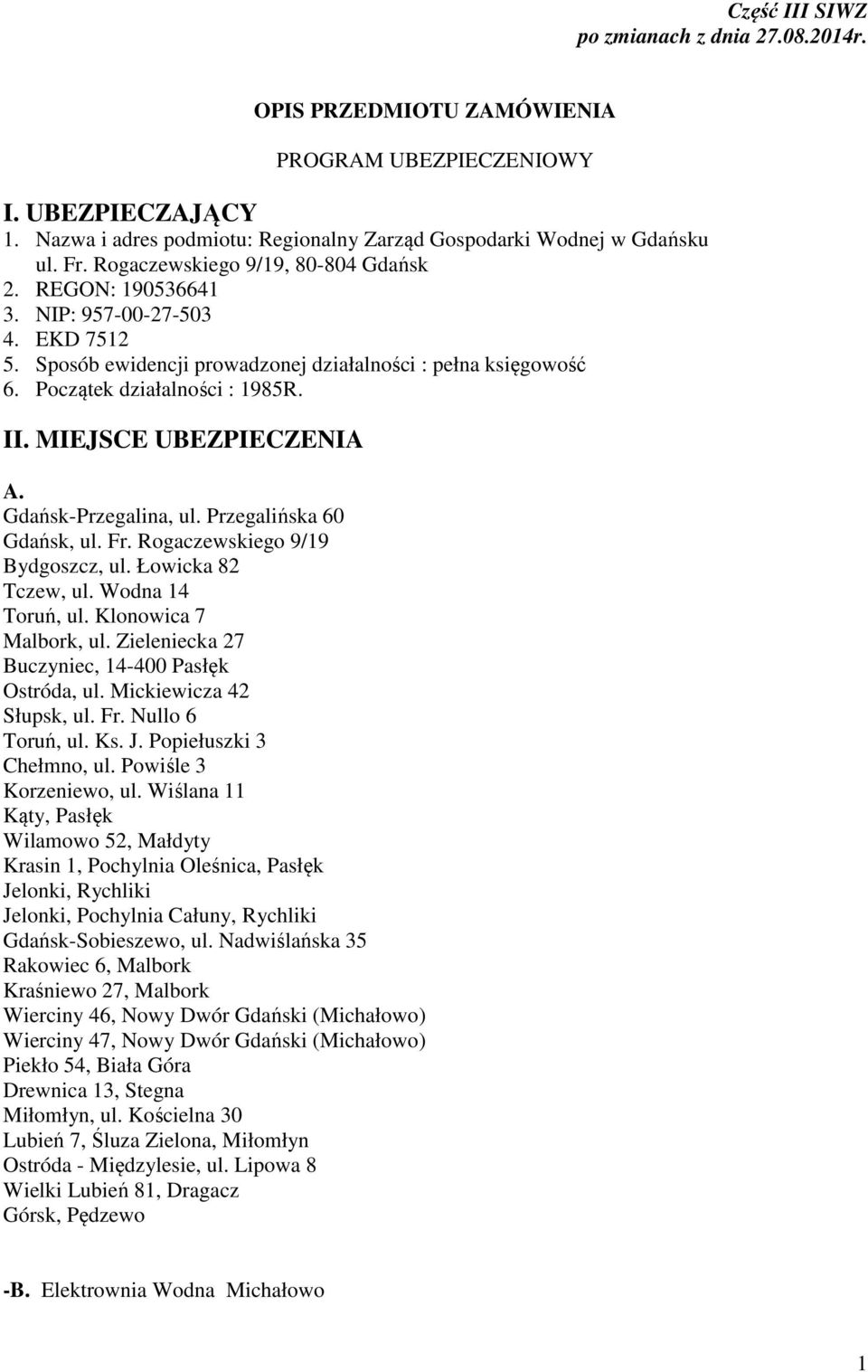 MIEJSCE UBEZPIECZENIA A. Gdańsk-Przegalina, ul. Przegalińska 60 Gdańsk, ul. Fr. Rogaczewskiego 9/19 Bydgoszcz, ul. Łowicka 82 Tczew, ul. Wodna 14 Toruń, ul. Klonowica 7 Malbork, ul.